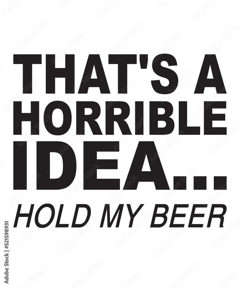 That's a Horrible Idea Hold My Beeris a vector design for printing on various surfaces like t shirt, mug etc. 