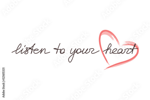 Handwriting slogan Listen To Your Heart. Inspirational quote handwritten lettering. One line continuous phrase vector. Modern calligraphy, text design element for print, banner, wall art poster, card