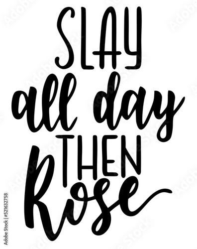 Slay all day then rose. Lettering file. Funny alcohol quote. Wine hand drawing phrase. Vector illustration isolated on white background. Hand drawn typography poster