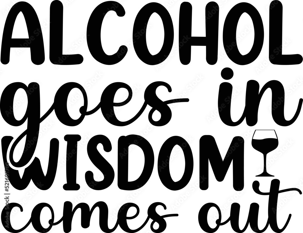 Alcohol goes in wisdom comes out