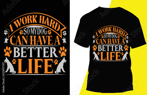 i work hard somydog can have a better life typograpy t shirt design