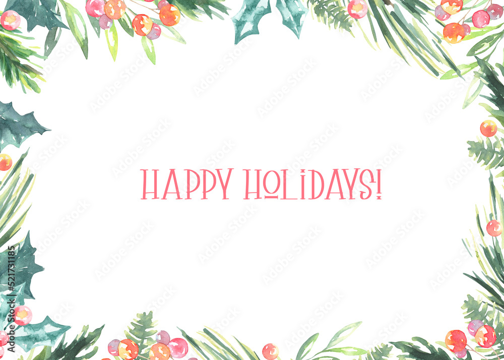 Fototapeta premium Watercolor Happy Holidays greenery floral frame with fir branches,holly berry and place for text.New year background, border,greenery, presents,holiday decoration,greeting card, invite,print,poster 