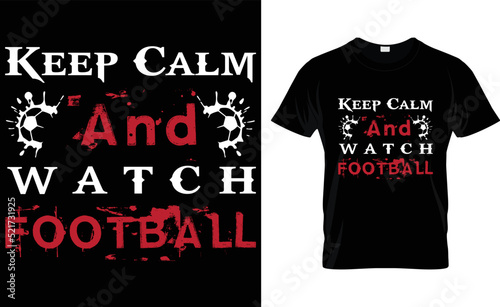 keep calm and watch football t shirt design template photo