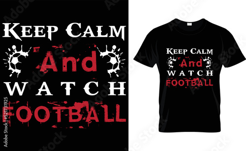 keep calm and watch football t shirt design template