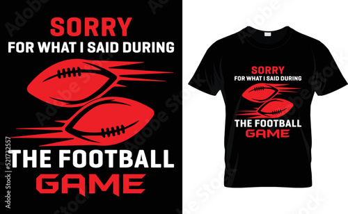 sorry for what i said during the football game t shirt design template