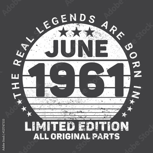 The Real Legends Are Born In June 1961  Birthday gifts for women or men  Vintage birthday shirts for wives or husbands  anniversary T-shirts for sisters or brother
