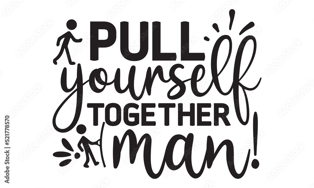 Pull yourself together man!- Fishing t shirt design, svg eps Files for Cutting, posters, banner, and gift designs, Handmade calligraphy vector illustration, Hand written vector sign, svg - obrazy, fototapety, plakaty 