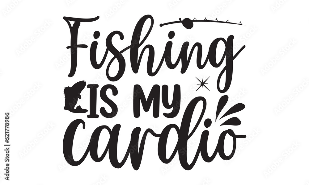Fishing is my cardio- Fishing t shirt design, svg eps Files for Cutting, Handmade calligraphy vector illustration, Hand written vector sign, svg, vector eps 10 Fishing is my cardio- Fishing t shirt design, svg eps Files for Cutting, Handmade calligraphy vector illustration, Hand written vector sign, svg, vector eps 10