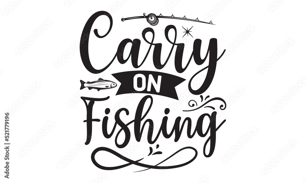 Carry on fishing- Fishing t shirt design, svg eps Files for Cutting, posters, banner, and gift designs, Handmade calligraphy vector illustration, Hand written vector sign, svg