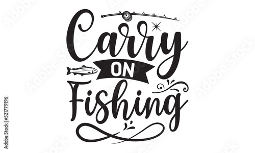 Carry on fishing- Fishing t shirt design  svg eps Files for Cutting  posters  banner  and gift designs  Handmade calligraphy vector illustration  Hand written vector sign  svg