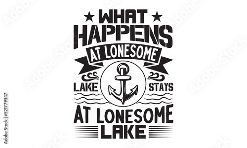 What happens at lonesome lake stays at lonesome lake- Fishing t shirt design, svg eps Files for Cutting, Catching fish Quote, Handmade calligraphy vector illustration, Hand written vector sign, svg
