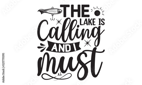  The lake is calling and I must- Fishing t shirt design, svg eps Files for Cutting, Handmade calligraphy vector illustration, Hand written vector sign, svg, vector eps 10