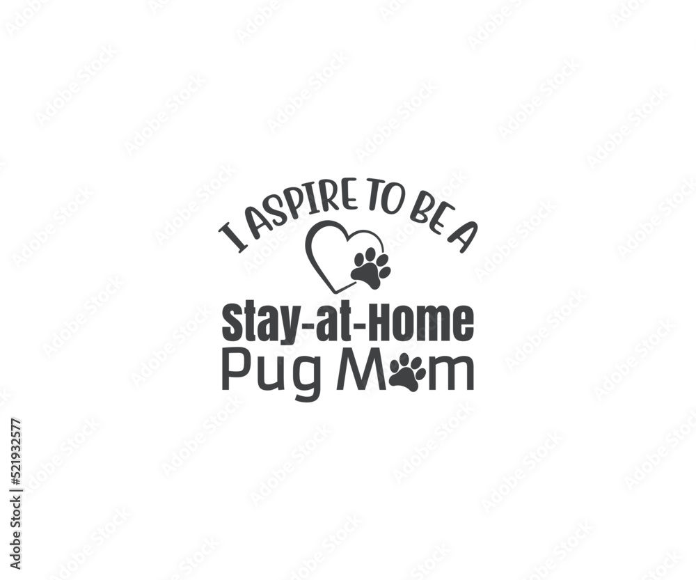 I aspire to be a stay-at-home pug mom SVG, Pug Png, Pug SVG, Dog Lover, Pug Dog quotes, Pug t-shirt design, Dog silhouette, Dog breed, pug mom I aspire to be a stay-at-home pug mom SVG, Pug Png, Pug SVG, Dog Lover, Pug Dog quotes, Pug t-shirt design, Dog silhouette, Dog breed, pug mom