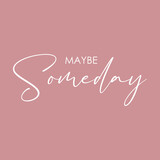 May be someday typographic for t-shirt prints, posters and other uses.