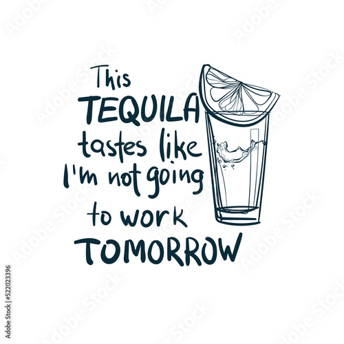 tequila not work alcohol humorous vector concept saying lettering hand drawn shirt quote line art simple monochrome