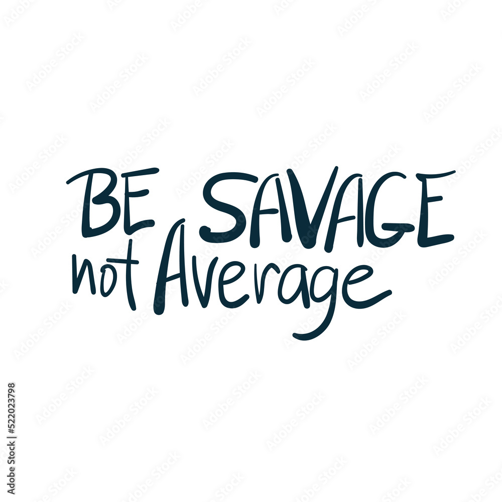 be savage not average girl power diversity vector concept saying lettering hand drawn shirt quote line art simple monochrome