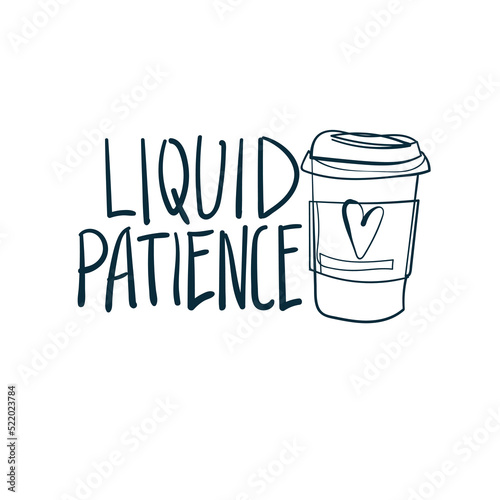 liquid patience coffee vector concept saying lettering hand drawn shirt quote line art simple monochrome