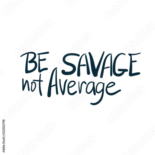 be savage not average girl power diversity vector concept saying lettering hand drawn shirt quote line art simple monochrome