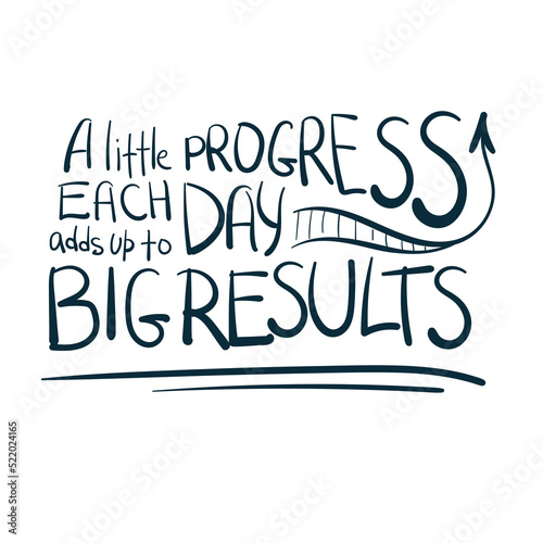 A little progress each day adds up to big results dream goal motivation vector concept saying lettering hand drawn shirt quote line art simple monochrome