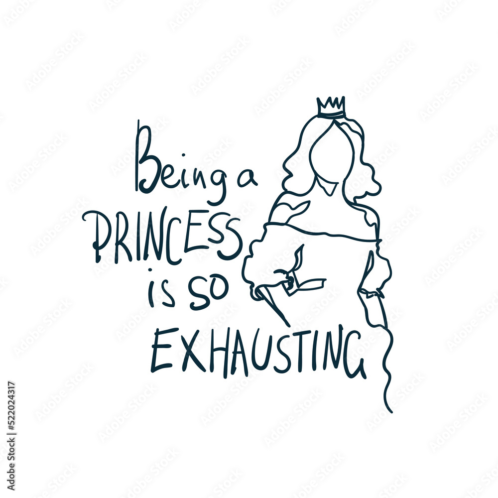 being a princess is so exhausting vector concept saying lettering hand drawn shirt quote line art simple monochrome