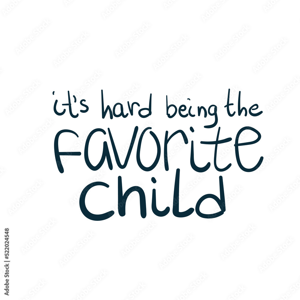 it's hard being the favorite child baby vector concept saying lettering hand drawn shirt quote line art simple monochrome