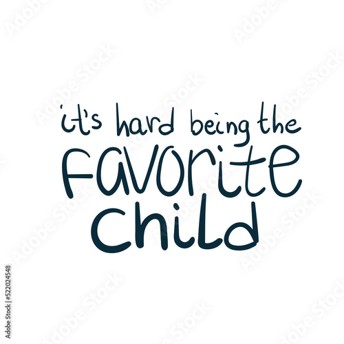 it s hard being the favorite child baby vector concept saying lettering hand drawn shirt quote line art simple monochrome