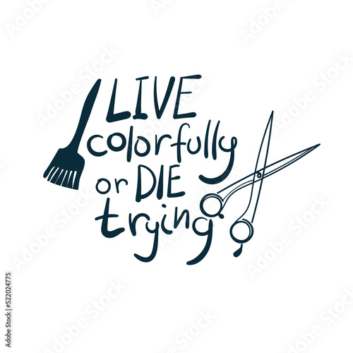 live colorfully or die trying hairdresser barber vector concept saying lettering hand drawn shirt quote line art simple monochrome
