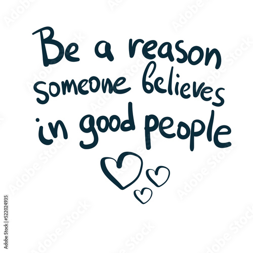 be a reason someone believes in good people vector concept saying lettering hand drawn shirt quote line art simple monochrome
