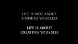 Inspirational quote “Life is not about finding yourself, life is about creating yourself”