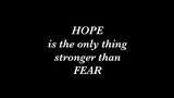 Inspirational quote “HOPE is the only thing stronger than FEAR”