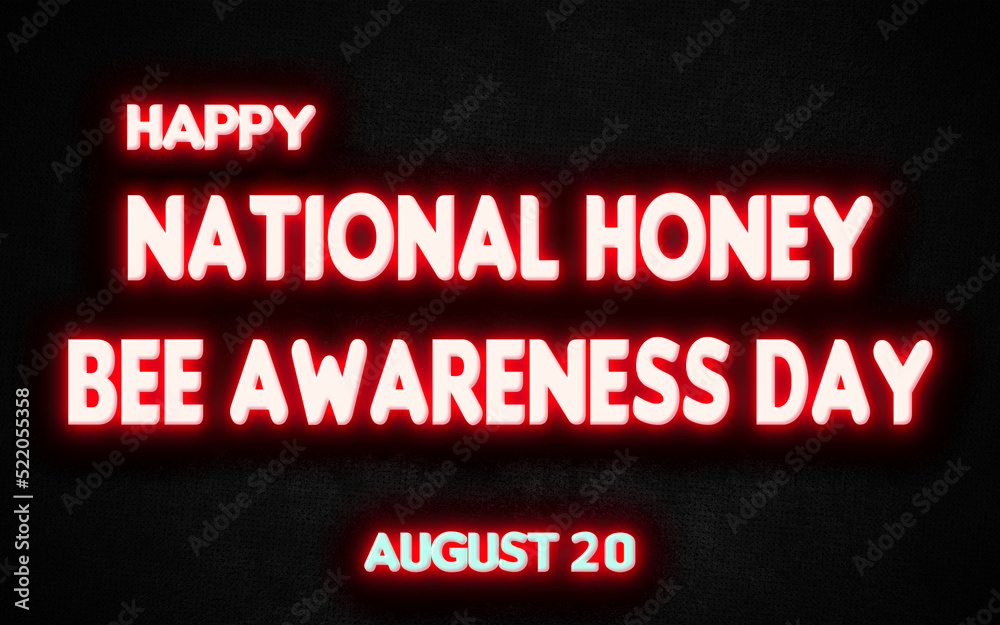 Happy National Honey Bee Awareness Day , holidays month of august neon text effects, Empty space for text