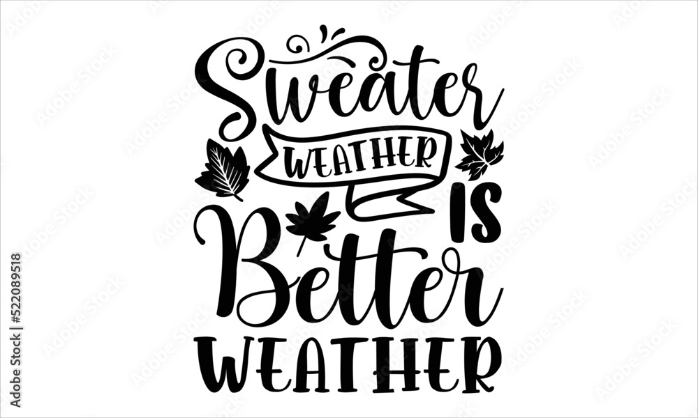 Obraz premium Sweater weather is better weather- thanksgiving T-shirt Design, lettering poster quotes, inspiration lettering typography design, handwritten lettering phrase, svg, eps