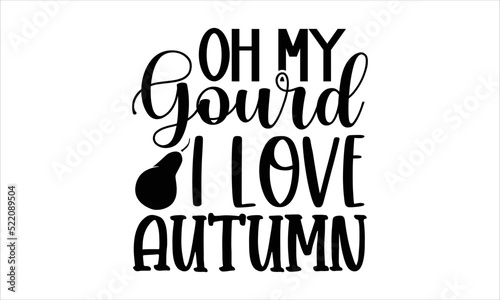 Oh my gourd I love autumn- thanksgiving T-shirt Design  Handwritten Design phrase  calligraphic characters  Hand Drawn and vintage vector illustrations  svg  EPS 