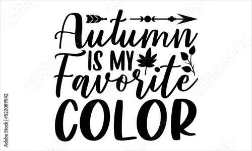 Autumn is my favorite color- thanksgiving T-shirt Design  Conceptual handwritten phrase calligraphic design  Inspirational vector typography  svg