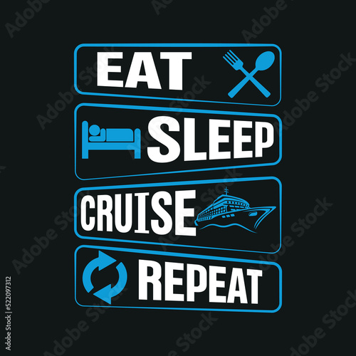 Eat sleep cruise repeat t-shirt design vector illustration