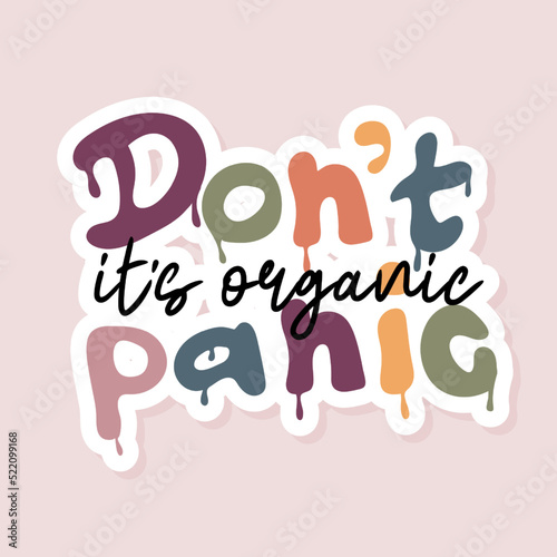 Dont panic, its organic sticker. Inspirational quote, motivation. Ecology concept.Vector illustration