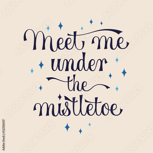 Meet me under the mistletoe lettering, great design for any purposes.