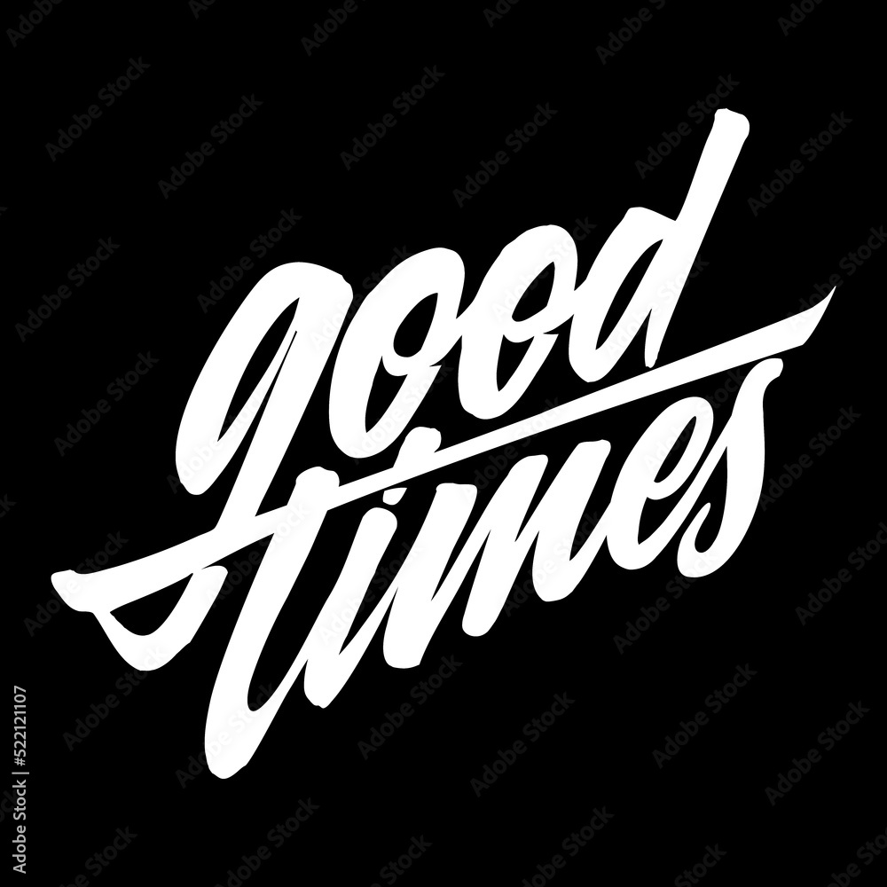 Obraz premium Good Times. Summer Positive Hand Crafted Vintage Original T Shirt Graphic Design. Handmade Retro Styled Apparel Print Concept. Old School Handwritten Authentic Custom Brushed Lettering.