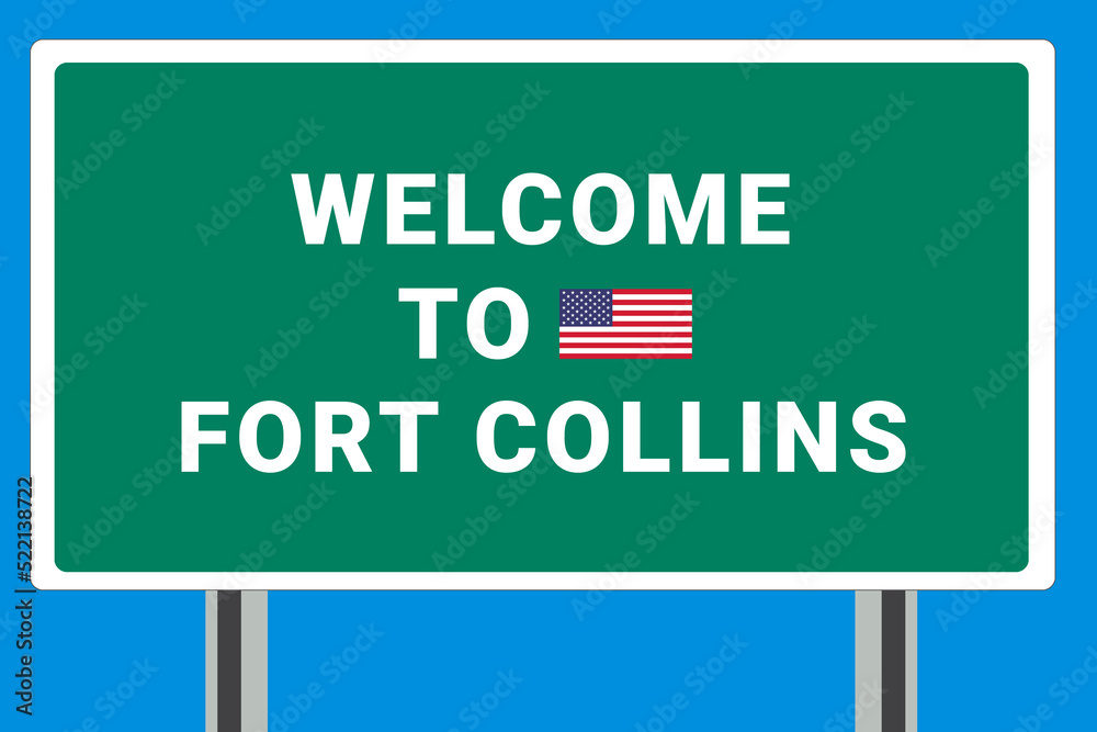 City of Fort Collins. Welcome to Fort Collins. Greetings upon entering American city. Illustration from Fort Collins logo. Green road sign with USA flag. Tourism sign for motorists