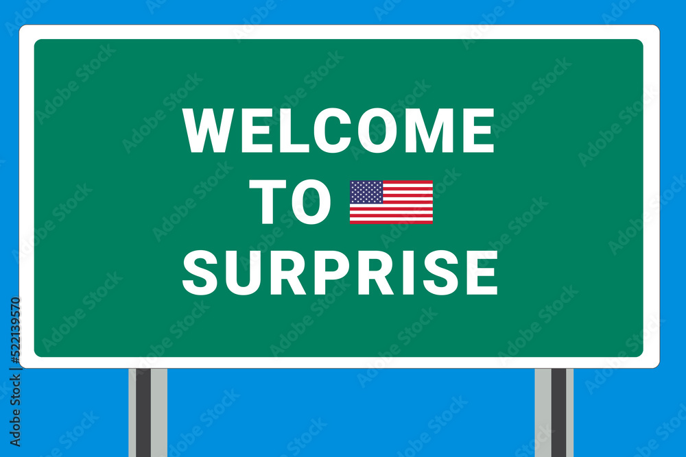 City of Surprise. Welcome to Surprise. Greetings upon entering American city. Illustration from Surprise logo. Green road sign with USA flag. Tourism sign for motorists