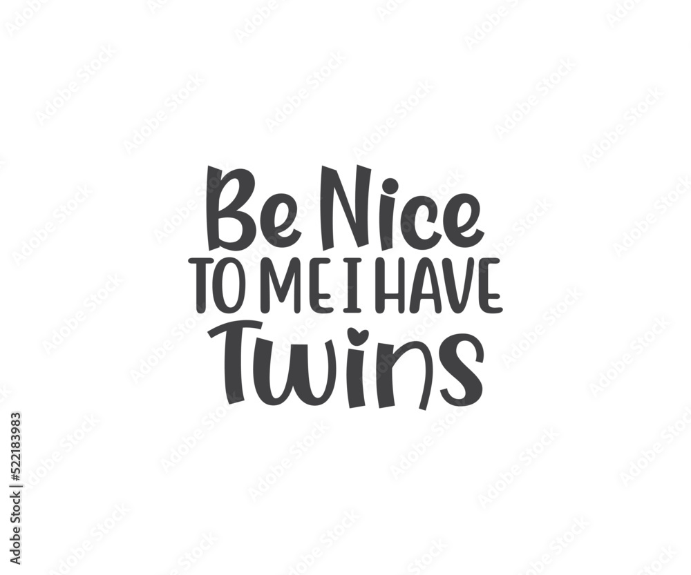 Be Nice to me I have twins, Mom of Twins, Twins SVG, Family SVG, Mom of Twins quotes, Twins SVG bundle, Mom of Twins, Twins saying, Twins