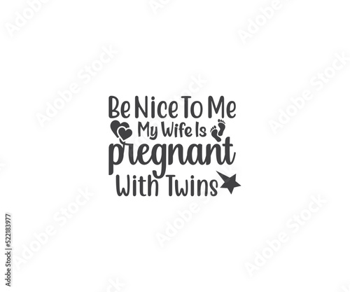 Be nice to me my wife is pregnant with twins, Mom of Twins, Twins svg, Family svg, Mom of Twins quotes, Twins svg bundle, Mom of Twins, Twins saying, Twins