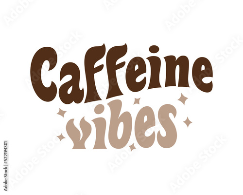 Caffeine vibes funny coffee quote retro wavy typography sublimation svg design on white background