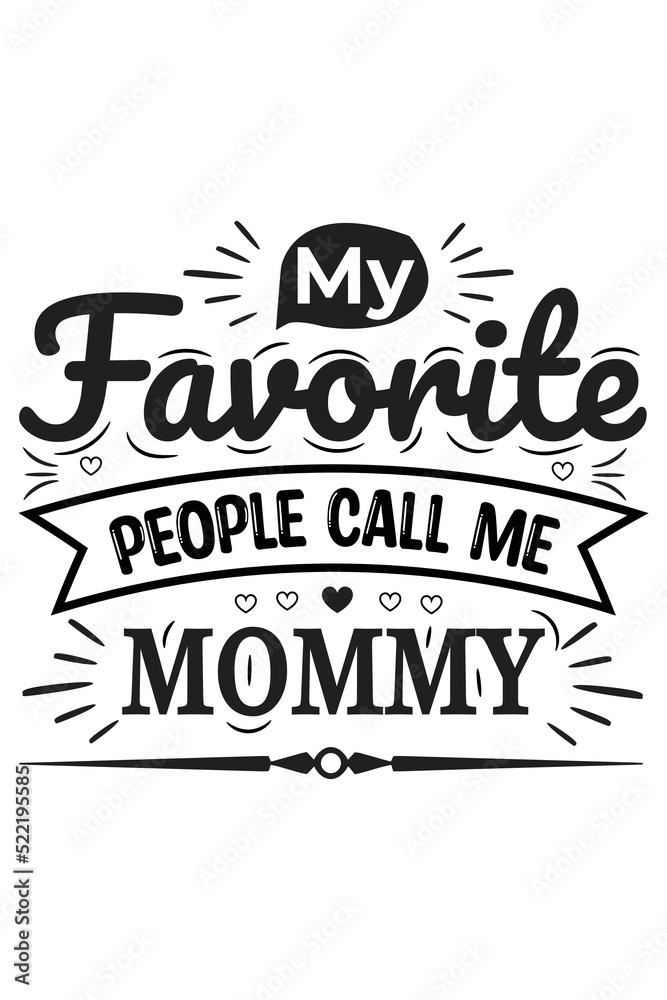 My favorite people call me mommy vector design for mother's day gift, mother t-shirt design, vector file.