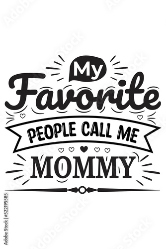 My favorite people call me mommy vector design for mother's day gift, mother t-shirt design, vector file.