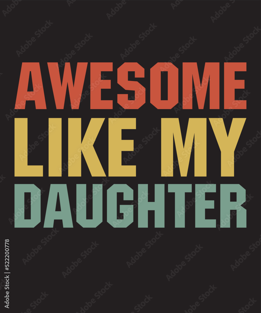 Awesome Like My Daughteris a vector design for printing on various surfaces like t shirt, mug etc. 

