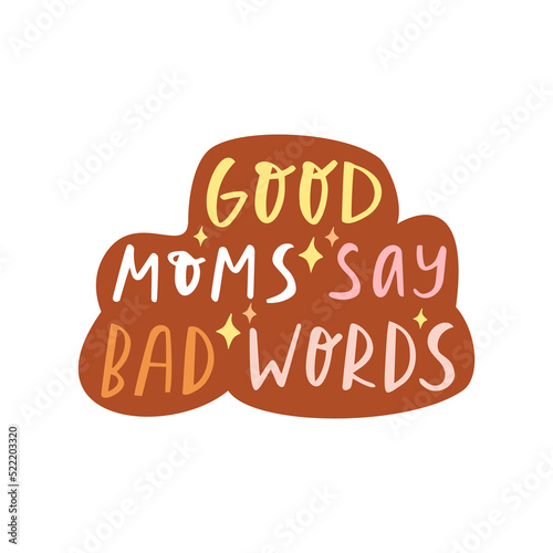 Good moms say bad words. Sarcastic phrase, cheerful positive phrase. Cheeky sticker for moms