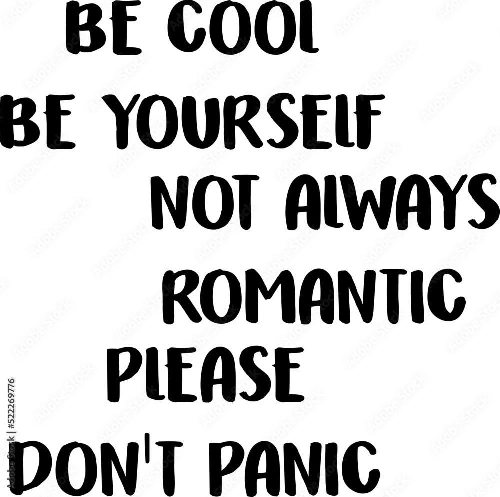 be cool, be yourself, always romantic, do not panic, typography, graphic vector be cool, be yourself, always romantic, do not panic, typography, graphic vector