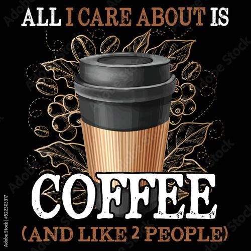 all i care about is coffee t shirt design