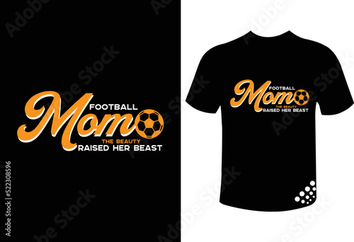 Football mom the beauty raised her beast motivational typography t-shirt design quote for the football world cup